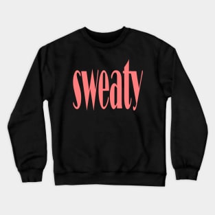 sweaty Crewneck Sweatshirt